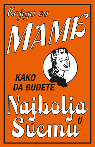 Knjiga za mame - Kako da budete najbolja u svemu