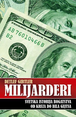 Milijarderi - Svetska istorija bogatstva od Kreza do Bila Gejtsa