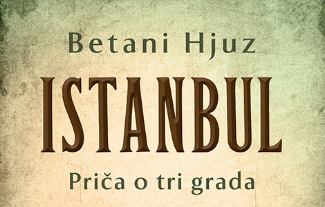  istanbul, priča o tri grada istorijska knjiga betani hjuz o gradu na bosforu čežnja celog sveta laguna knjige