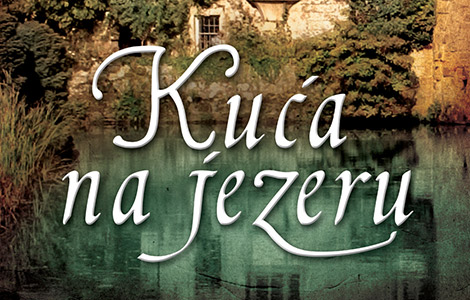prikaz novog romana kejt morton kuća na jezeru  laguna knjige