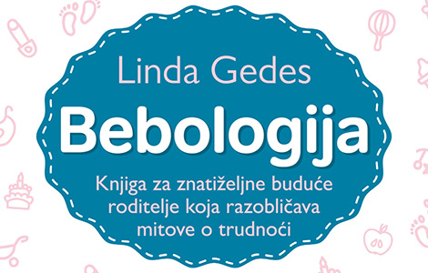 u prodaji bebologija linde gedes, knjiga za znatiželjne buduće roditelje koja razobličava mitove o trudnoći laguna knjige